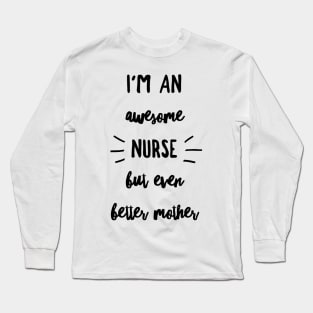 I'm an Awesome Nurse but Even Better Mother Long Sleeve T-Shirt